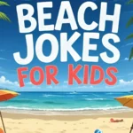 500+ Beach Jokes for Kids That Will Make Waves of Laughter