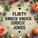 Flirty Knock Knock Jokes