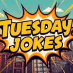 Tuesday Jokes