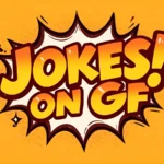 Jokes on GF