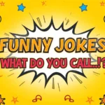 Funny Jokes: What Do You Call...?