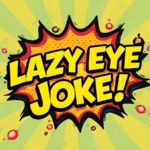 Lazy Eye Joke